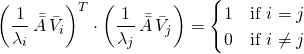 \begin{equation*} \left( \frac{1}{\lambda_i} \, \Bar{\Bar{A}} \, \Bar{V}_i \right)^T \cdot \left( \frac{1}{\lambda_j} \, \Bar{\Bar{A}} \, \Bar{V}_j \right) = & \begin{cases} 1 & \text{if } i = j \\ 0 & \text{if } i \neq j \end{cases} \end{equation*}