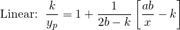 \begin{equation*} \text{Linear: } \, \frac{k}{y_p} = 1 + \frac{1}{2b -k} \left[ \frac{ab}{x} - k \right] \end{equation*}