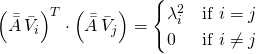 \begin{equation*} \left( \Bar{\Bar{A}} \, \Bar{V}_i \right)^T \cdot \left( \Bar{\Bar{A}} \, \Bar{V}_j \right) = & \begin{cases} \lambda_i^2 & \text{if } i = j \\ 0 & \text{if } i \neq j \end{cases} \end{equation*}