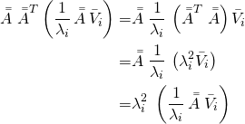 \begin{align*} \Bar{\Bar{A}} \; {\Bar{\Bar{A}}}^T \left( \frac{1}{\lambda_i} \, \Bar{\Bar{A}} \, \Bar{V}_i \right) = & \Bar{\Bar{A}} \; \frac{1}{\lambda_i} \, \left( {\Bar{\Bar{A}}}^T \; \Bar{\Bar{A}} \right) \Bar{V}_i \\ = & \Bar{\Bar{A}} \; \frac{1}{\lambda_i} \, \left( \lambda_i^2 \Bar{V}_i \right) \\ = & \lambda_i^2 \; \left( \frac{1}{\lambda_i} \, \Bar{\Bar{A}} \; \Bar{V}_i \right) \end{align*}
